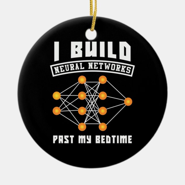 Scientist Gift | I Build Neural Networks Ceramic Ornament (Front)