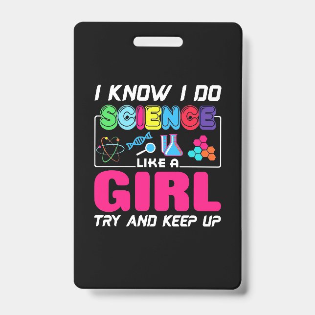 Scientist Gift | I Know I Do Science Like A Girl ID Badge (Front)