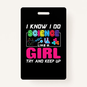 Scientist Gift I Know I Do Science Like A Girl ID Badge