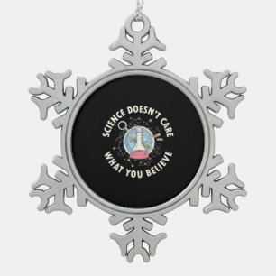 Scientist Gift   Science Does Not Care Snowflake Pewter Christmas Ornament