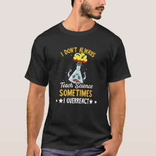 Scientist I Don't Always Teach Science Teacher Che T-Shirt