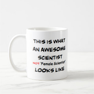 scientist not female scientist, awesome coffee mug