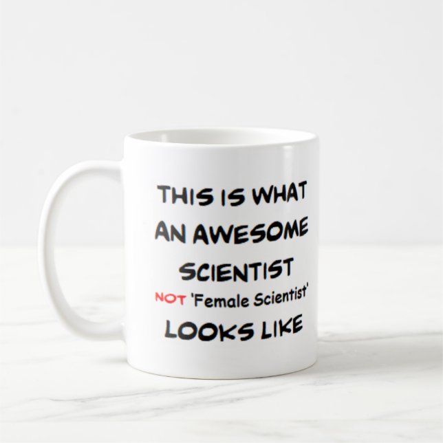 scientist not female scientist, awesome coffee mug (Left)