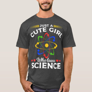Scientist Women Atom Just A Cute Girl Who Loves Sc T-Shirt