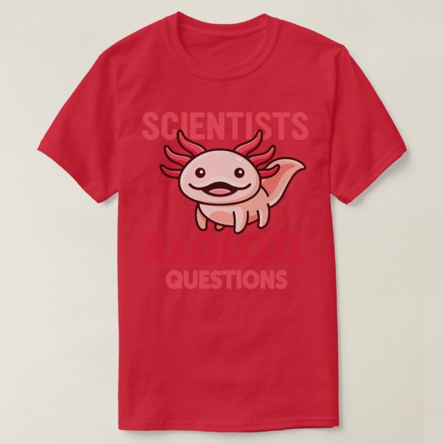 Scientists Axolotl Questions Cute Pink Axolotl Mex T-Shirt (Design Front)