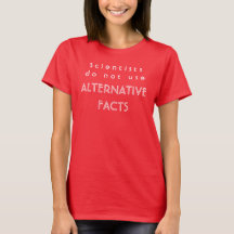 Scientists Do Not Use Alternate Facts - Womens Tee