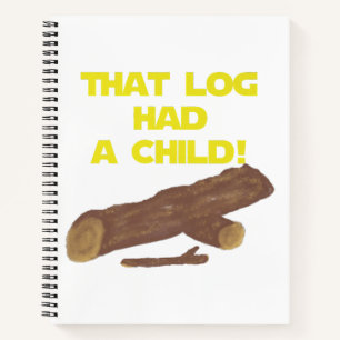 SciFi Spoof Shirt - That Log Had A Child!  Notebook