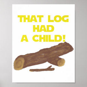 SciFi Spoof Shirt - That Log Had A Child! Poster