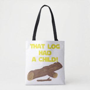 SciFi Spoof Shirt - That Log Had A Child!  Tote Bag