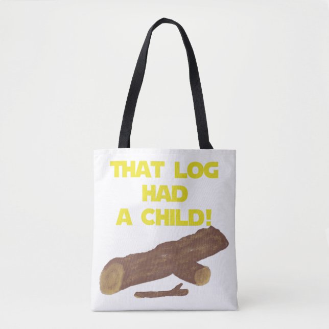 SciFi Spoof Shirt - That Log Had A Child!  Tote Bag (Front)