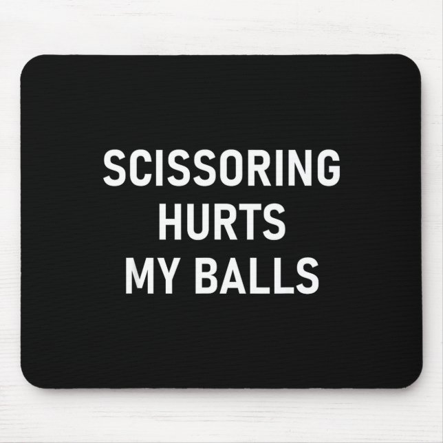 Scissoring Hurts My , Funny, Jokes, Sarcastic  Mouse Pad (Front)