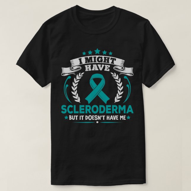 Scleroderma Doesn't Have Me Scleroderma Awareness  T-Shirt (Design Front)