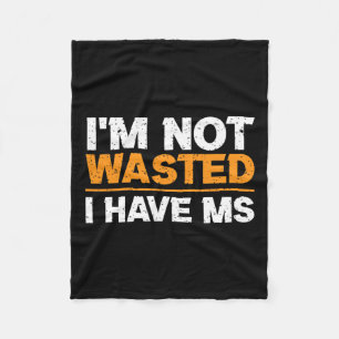 Sclerosis Awareness I'm Not Wasted I Have Ms Fleece Blanket