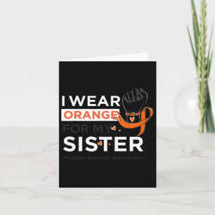 Sclerosis Awareness Ms I Wear Orange For My Sister Card