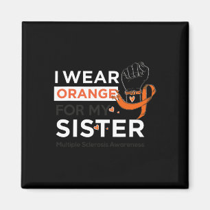 Sclerosis Awareness Ms I Wear Orange For My Sister Magnet