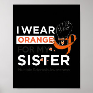 Sclerosis Awareness Ms I Wear Orange For My Sister Poster