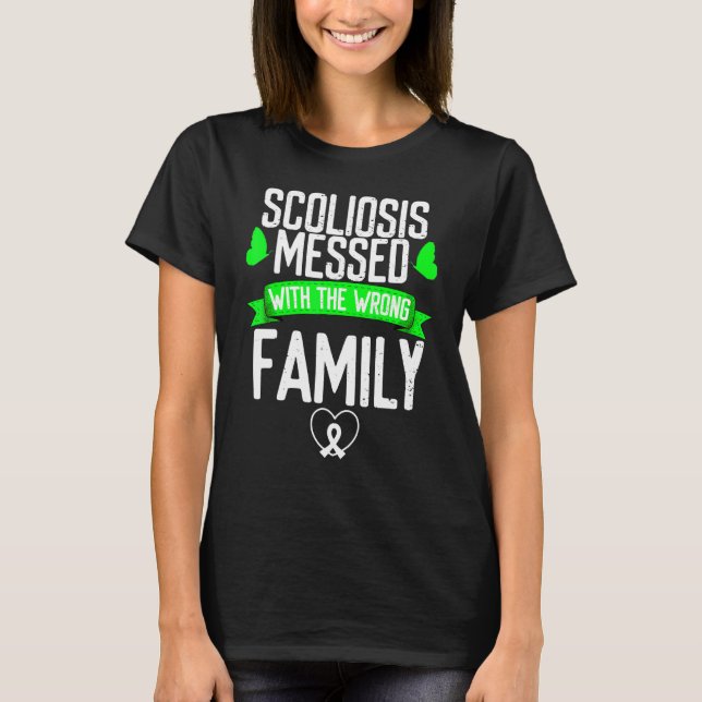 Scoliosis Awareness Messed with wrong Family Green T-Shirt (Front)