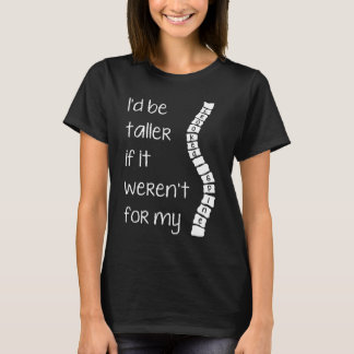 Scoliosis tee shirt I'd be taller...crooked spine