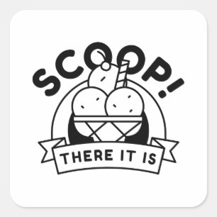 Scoop There It Is Square Sticker