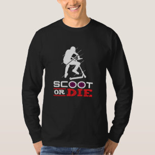 Scoot Or Die Electric Scooter Scooter T-Shirt