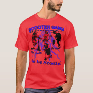 Scooter Gang we be rootin we be tootin we be scoot T-Shirt