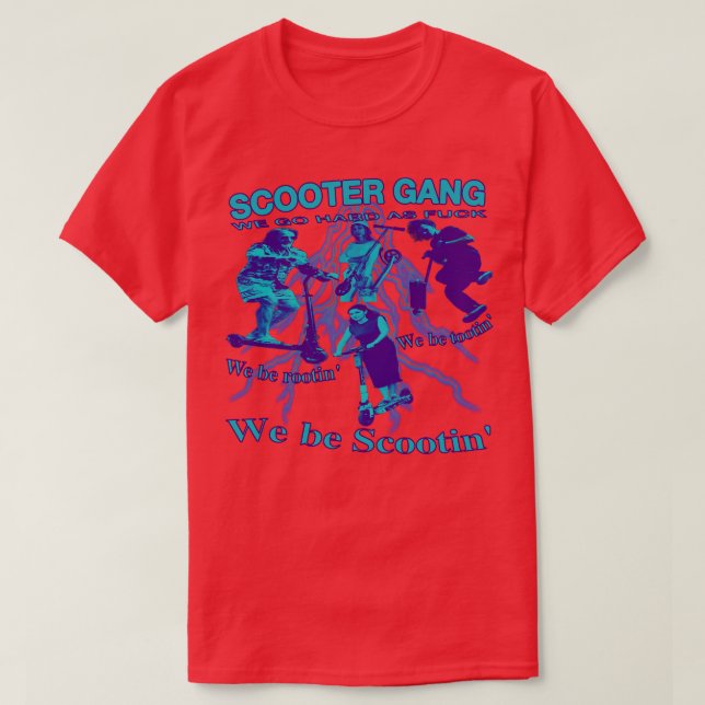 Scooter Gang we be rootin we be tootin we be scoot T-Shirt (Design Front)