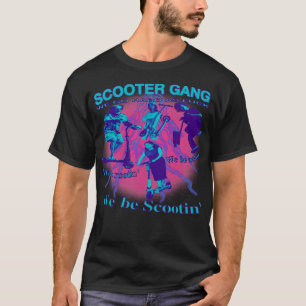 Scooter Gang we be rootin we be tootin we be scoot T-Shirt