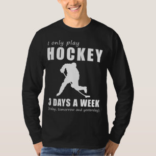 Score and Chuckle - I Only Play My Hockey 3 Days a T-Shirt
