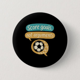Score Goals Not Arguments Soccer Fans Graphic 6 Cm Round Badge