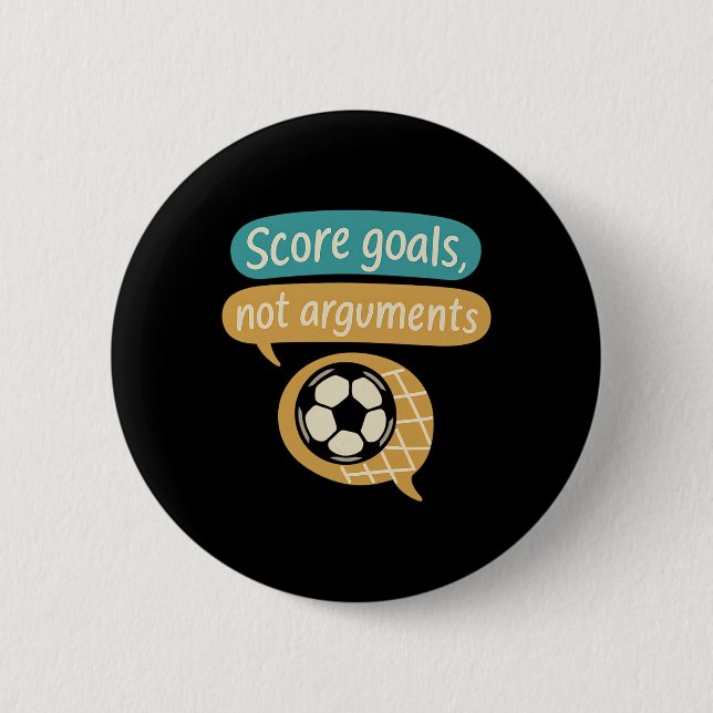 Score Goals Not Arguments Soccer Fans Graphic  6 Cm Round Badge (Front)