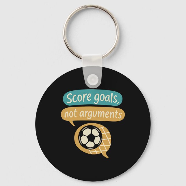 Score Goals Not Arguments Soccer Fans Graphic  Key Ring (Front)