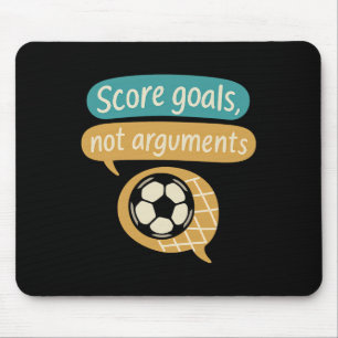 Score Goals Not Arguments Soccer Fans Graphic Mouse Pad
