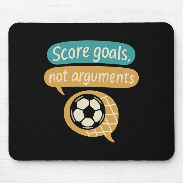 Score Goals Not Arguments Soccer Fans Graphic  Mouse Pad (Front)