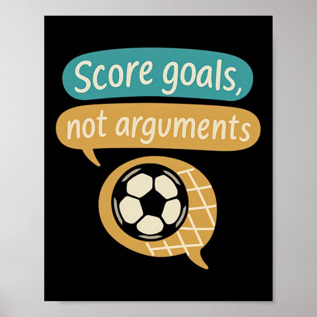 Score Goals Not Arguments Soccer Fans Graphic  Poster (Front)