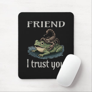 Scorpion and Frog - Friend, I Trust You Mouse Pad