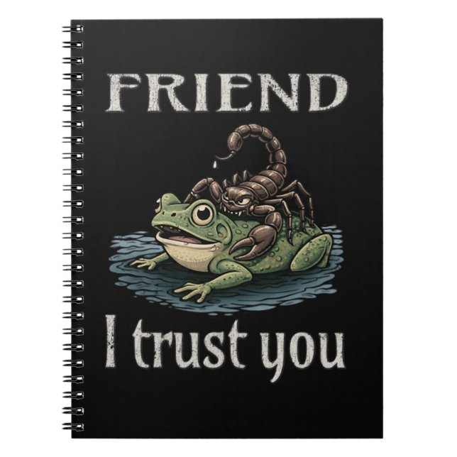 Scorpion and Frog - Friend, I Trust You Notebook (Front)