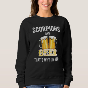 Scorpions And Beer That's Why I'm Here Sweatshirt