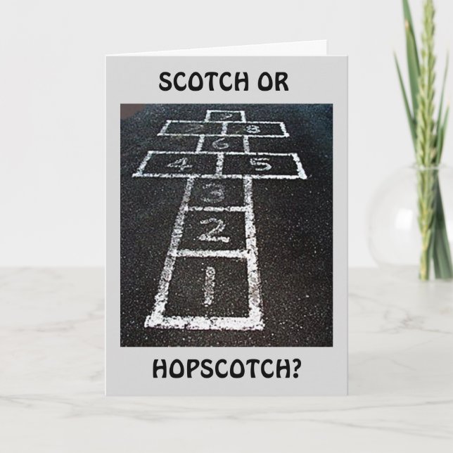 SCOTCH OR HOPSCOTCH-HAPPY BIRTHDAY (I KNOW!) CARD (Front)