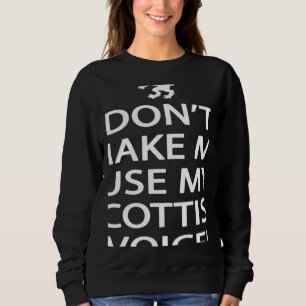 Scotland Ancestry Don't Make Me Use My Scottish Vo Sweatshirt