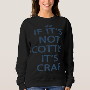 Scotland Ancestry If It's Not Scottish It's Crap   Sweatshirt