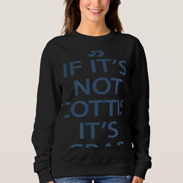 Scotland Ancestry If It's Not Scottish It's Crap Sweatshirt (Front)