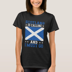 Scotland Is Calling And I Must Go Scotland Travel T-Shirt