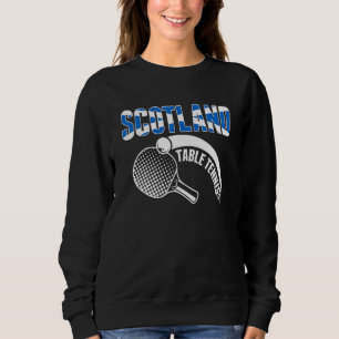 Scotland Table Tennis  Support Scottish Ping Pong  Sweatshirt