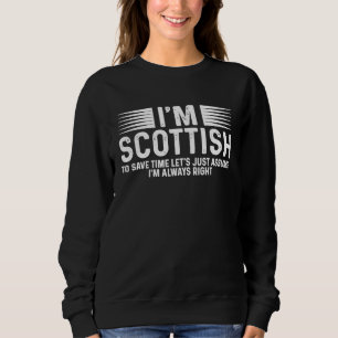 Scotland Uk I'm Scottish So I'm Always Right Sweatshirt