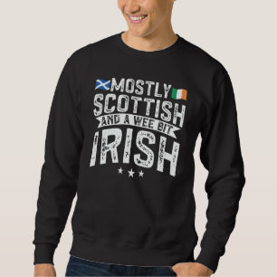 Scotland Uk Mostly Scottish And A Wee Bit Irish Sweatshirt