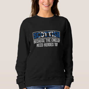 Scotland Uk Scottish Because The English Need Hero Sweatshirt
