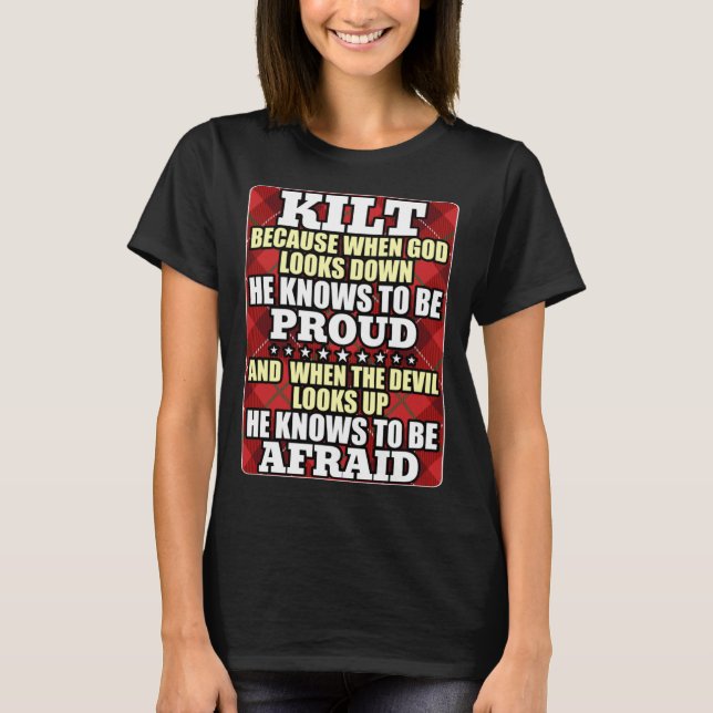 Scots Saying Kilt Because God Knows Who To Be Prou T-Shirt (Front)