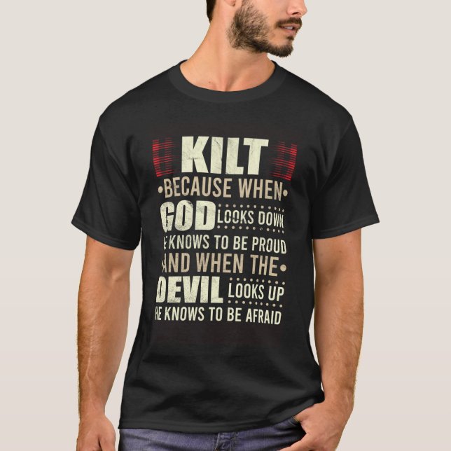 Scots Saying Kilt Because God Knows Who To Be Prou T-Shirt (Front)