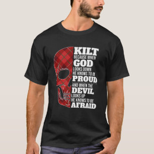 Scots Saying Kilt Because God Knows Who To Be Prou T-Shirt