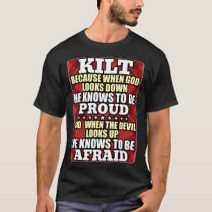 Scots Saying Kilt Because God Knows Who To Be Prou T-Shirt